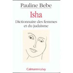 Isha : dictionnaire des femmes et du judaïsme Pauline Bebe Calmann-Lévy