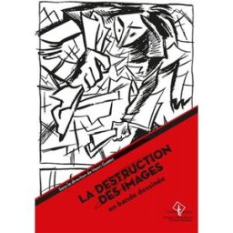La destruction des images en bande dessinée Garric, Henri Presses universitaires François-Rabelais