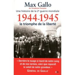 Une histoire de la 2e Guerre mondiale. Vol. 5. 1944-1945 : le triomphe de la liberté : récit Max Gallo XO
