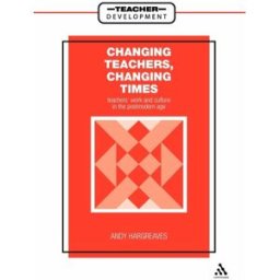 changing teachers, changing times: teachers' work and culture in the postmodern age hargreaves, andy continuum international publishing group ltd.
