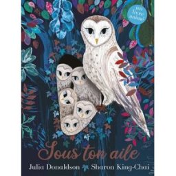 Sous ton aile Julia Donaldson, Sharon King-Chai Gründ