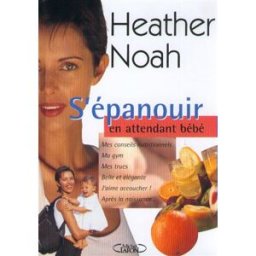 S'épanouir en attendant bébé : futures mamans, prenez soin de vous ! Heather Noah M. Lafon