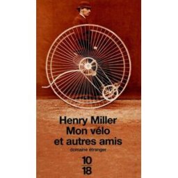 Mon vélo et autres amis Henry Miller 10-18