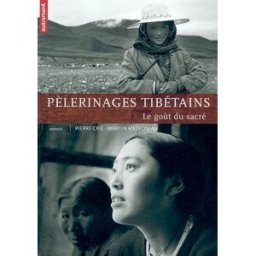 Pèlerinages tibétains : le goût du sacré Pierre Crié, Martin Melkonian Autrement