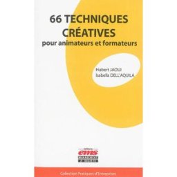 66 techniques créatives pour animateurs et formateurs Isabella Dell'Aquila, Hubert Jaoui Management et société