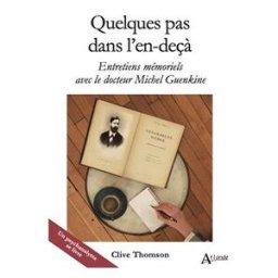 Quelques pas dans l'en-deçà : entretiens mémoriels avec le docteur Michel Guenkine Clive Robert Thomson, Michel Guenkine Atlande