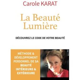 La Beauté Lumière: Découvrez le code de votre beauté Karat, Carole Independently published
