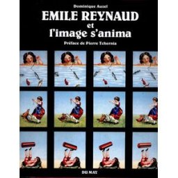 Emile Reynaud : et l'image s'anima Dominique Auzel Du May