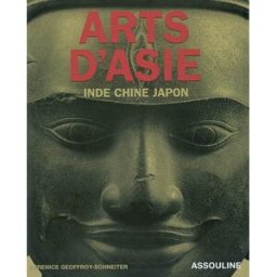 Arts d'Asie : Inde, Chine, Japon : images et symboles Bérénice Geoffroy-Schneiter Assouline