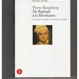 De Raphaël à la Révolution : les relations artistiques entre la France et l'Italie Pierre Rosenberg Skira