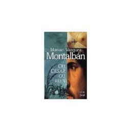 Ou César ou rien Manuel Vazquez Montalban Seuil