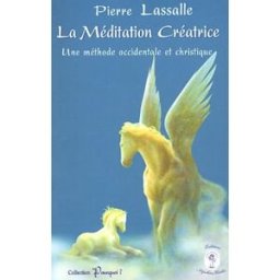 La méditation créatrice: Une méthode occidentale et christique lassalle, pierre Sophia Kalia