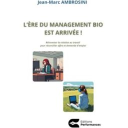 L’ère du management bio est arrivée !: Réinventer la relation de travail pour réconcilier offre et d AMBROSINI, Jean-Marc Editions Performances