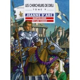Les chercheurs de Dieu. Vol. 9. Jeanne d'Arc. Bartolomé de Las Casas Jean-Louis Fonteneau, Philippe Remy Bayard Editions-Centurion, Grain de soleil