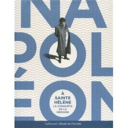 Napoléon à Sainte-Hélène : la conquête de la mémoire stephen a. royle,isabelle chave,pierre branda,alan forrest,alain pougetoux,jacques jourquin,charles-Éloi vial,anne dion-tenenbaum,luigi mascilli-migliorini,sudhir hazareesingh,chantal prévot,thierry len