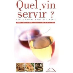 Quel vin servir ? : pour 1.000 plats, un choix de 2 à 8 vins Annick Gaidoz, Daniel Timbert Presse Vie quotidienne
