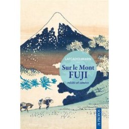 Fujifilm Sur le mont Fuji : récits et contes Lafcadio Hearn A propos