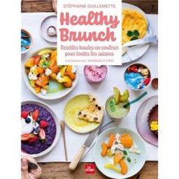 Healthy brunch : recettes hautes en couleur pour toutes les saisons Stéphanie Guillemette la Plage