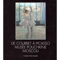 De Courbet à Picasso, Musée Pouchkine Moscou antonova irina FONDATION PIERRE GIANADDA/MARTIGNY