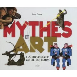 Mythes et art : les super-héros au fil du temps Sonia Chaine Milan jeunesse