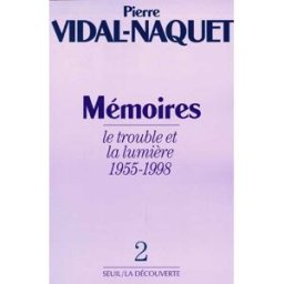 Mémoires. Vol. 2. Le trouble et la lumière : 1955-1998 Pierre Vidal-Naquet Seuil, La Découverte