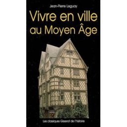 Vivre en ville au Moyen Age Jean-Pierre Leguay J.-P. Gisserot