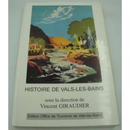 Histoire de Vals-les-Bains en Ardèche collectif, vincent giraudier Office de Tourisme de Vals-les-Bains