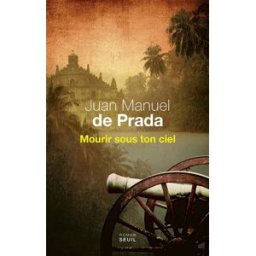 Mourir sous ton ciel Juan Manuel de Prada Seuil