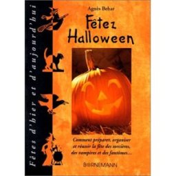 Fêtez Halloween : comment préparer, organiser et réussir la fête des sorcières, des vampires et des Agnès Béhar Bornemann
