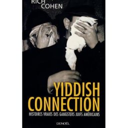 Yiddish connection : histoires vraies des gangsters juifs américains Rich Cohen Denoël