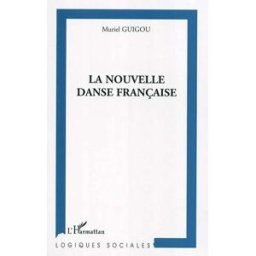 La nouvelle danse française : création et organisation du pouvoir dans les centres chorégraphiques n Muriel Guigou L'Harmattan