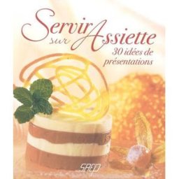 Servir sur assiette : 30 idées de présentations Annie Mayer-Armbruster SAEP