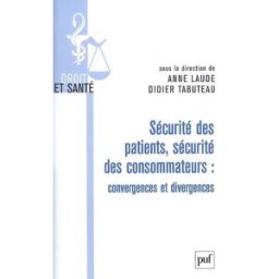 Sécurité des patients, sécurité des consommateurs : convergences et divergences anne laude, didier tabuteau, collectif PUF