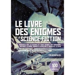 Le livre des énigmes de la science-fiction : inspirées par les oeuvres de Isaac Asimov, Ray Bradbury Tim Dedopulos Hachette Comics