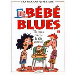 Bébé blues. Vol. 5. Tu crois qu'elle le fait exprès ? Rick Kirkman, Jerry Scott Hors collection