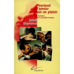 Pourquoi l'amour est un plaisir : l'évolution de la sexualité humaine Jared Diamond Hachette Littératures
