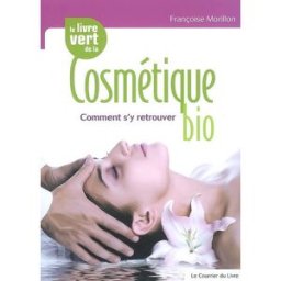 Le livre vert de la cosmétique bio : comment s'y retrouver ? Françoise Morillon Courrier du livre