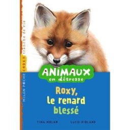 Animaux en détresse. Vol. 4. Roxy, le renard blessé Tina Nolan Milan jeunesse