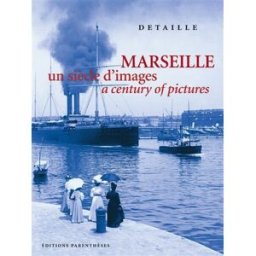 Marseille, un siècle d'images. a century of pictures Jean Arrouye, Gérard Detaille Parenthèses
