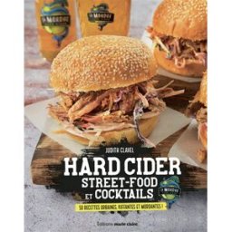 Hard cider : street food et cocktails : 50 recettes urbaines, fraîches et mordantes ! Judith Clavel Editions Marie-Claire