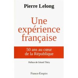 Une expérience française : 50 ans au coeur de la République Pierre Lelong France-Empire