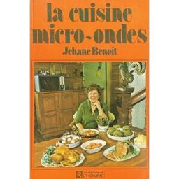 La cuisine micro-ondes Jehane Benoit, René Delbuguet, Michel-Gérald Boutet HOMME (DE L')