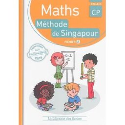 Maths, méthode de Singapour, CP, cycle 2 : fichier A monica neagoy, nathalie nakatani, bérangère berriaux, florence grasse, alice deville la Librairie des écoles