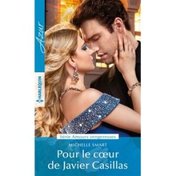 Pour le coeur de Javier Casillas : amours vengeresses Michelle Smart Harlequin