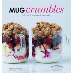 Mug crumbles : prêts en 5 min au micro-ondes ! Christelle Huet-Gomez Marabout
