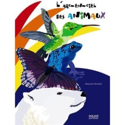 L'arc-en-ciel des animaux Sebastiano Ranchetti Milan jeunesse