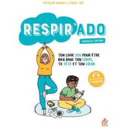 Respir'ado : ton livre zen pour être bien dans ton corps, ta tête et ton coeur Mathilde Bernos, Emilie Top Labonne ESF sciences humaines
