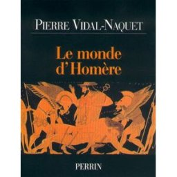 Le monde d'Homère Pierre Vidal-Naquet Perrin