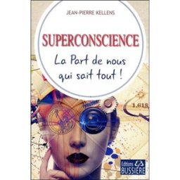 Superconscience : la part de nous qui sait tout ! Jean-Pierre Kellens Bussière