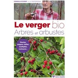 Le verger bio : arbres et arbustes : planter, soigner, tailler, multiplier, restaurer... Alain Pontoppidan Terre vivante